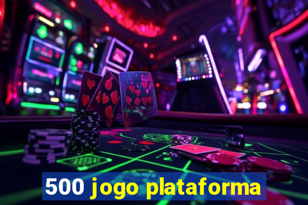 500 jogo plataforma